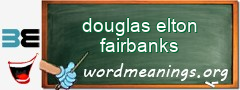 WordMeaning blackboard for douglas elton fairbanks